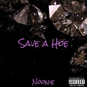 收聽Noonie的Save a Hoe (Explicit)歌詞歌曲