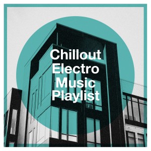 อัลบัม Chillout Electro Music Playlist ศิลปิน Just Chillout Ensemble