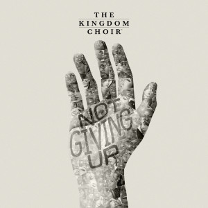 The Kingdom Choir的專輯Not Giving Up
