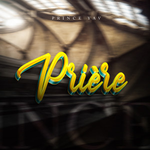 Listen to PRIÈRE song with lyrics from Prince Yav