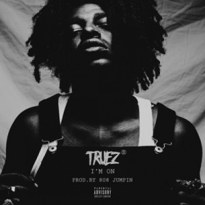 Listen to I'm On (Explicit) song with lyrics from Truez