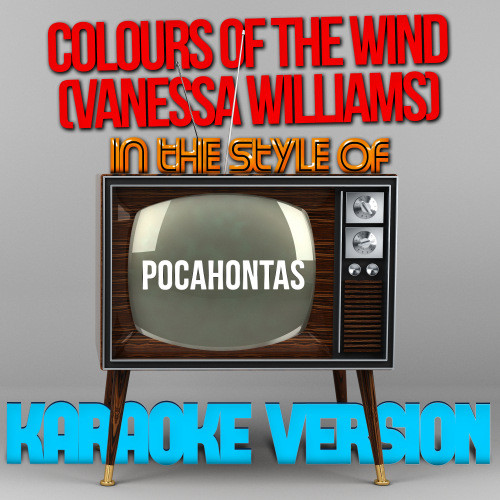 Colours of the Wind (Vanessa Williams) [In the Style of Pocahontas] [Karaoke Version] (Karaoke Version)