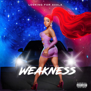 收聽Looking for Avala的Weakness (Explicit)歌詞歌曲