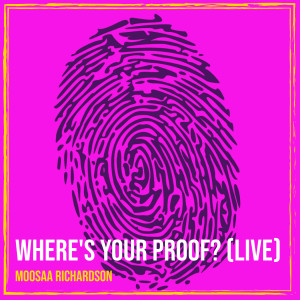 Album Where's Your Proof? (Live) from Moosaa Richardson