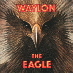 收聽Waylon Jennings的The Eagle歌詞歌曲