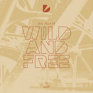收听Gil Glaze的Wild and Free (Extended Mix)歌词歌曲