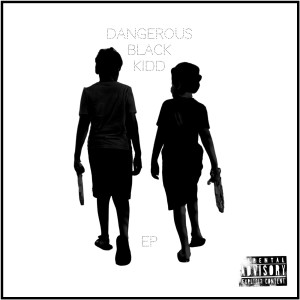 Album Dangerous Black Kidd - EP (Explicit) from wonderkidd