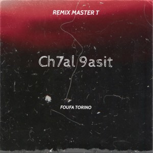 Listen to Ch7al 9asit (Remix Master T) song with lyrics from Foufa Torino