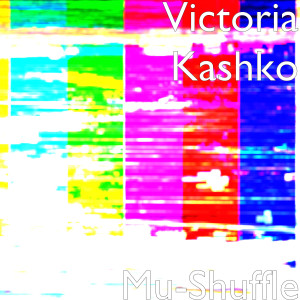 Dengarkan Mu-Shuffle lagu dari Victoria Kashko dengan lirik