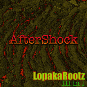 收聽Lopaka Rootz HI in I的AfterShock歌詞歌曲