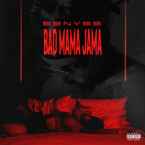 收聽Senyss的Bad Mama Jama (Explicit)歌詞歌曲