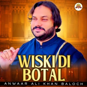 Listen to Wiski Di Botal song with lyrics from Anwaar Ali Khan Baloch