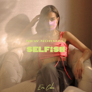 Album New Normal: Selfish oleh Eva Celia