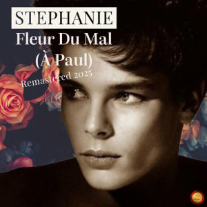 Listen to Fleur Du Mal (À Paul) (Remastered 2025) song with lyrics from Stephanie