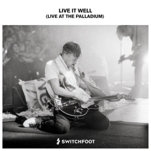 ดาวน์โหลดและฟังเพลง Live It Well (Live At The Palladium) พร้อมเนื้อเพลงจาก Switchfoot