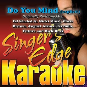 ดาวน์โหลดและฟังเพลง Do You Mind (Originally Performed by DJ Khaled, Nicki Minaj, Chris Brown, August Alsina, Jeremih, Future & Rick Ross) [Instrumental] (Explicit) (Originally Performed by DJ Khaled, Nicki Minaj, Chris Brown, August Alsina, Jeremih, Future & Rick Ross|Instrumental|Explicit) พร้อมเนื้อเพลงจาก Singer's Edge Karaoke