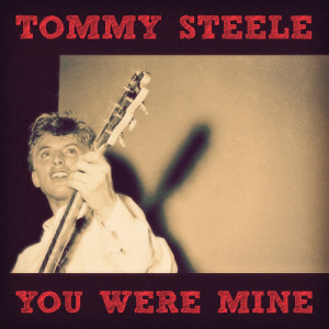 ดาวน์โหลดและฟังเพลง You Were Mine พร้อมเนื้อเพลงจาก Tommy Steele
