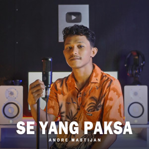 Listen to Se Yang Paksa song with lyrics from Andre Mastijan