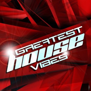 Various的專輯Greatest House Vibes