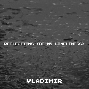 Album Reflections (Of My Loneliness) oleh Vladimir