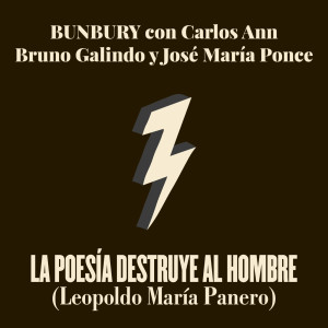 อัลบัม La Poesía Destruye al Hombre (feat. Carlos Ann, Jose María Ponce, Bruno Galindo) ศิลปิน Bunbury