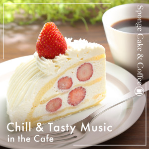 Cafe lounge Jazz的专辑Chill & Tasty Music in the Cafe -Sponge Cake & Coffee-