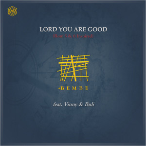 Dengarkan lagu Lord You Are Good (Rom 5 & 6 Inspired) nyanyian +Bembe dengan lirik