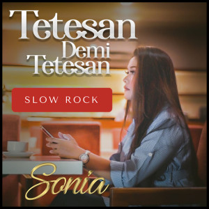 收听Sonia的Tetesan demi tetesan (Slow Rock Malaysia)歌词歌曲