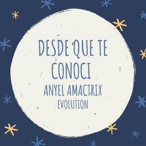 anyel amactrix的專輯Desde Que Te Conocí