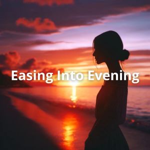 After Work Chillout Zone的專輯Easing Into Evening (After Work Relax)