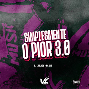 收聽DJ CIRILO 011的Simplesmente o Pior 3.0 (Explicit)歌詞歌曲