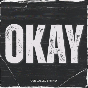 Listen to Okay song with lyrics from Gun Called Britney