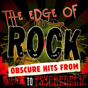 Various Artists的專輯The Edge of Rock - Obscure Hits from Punk to Psychedelic