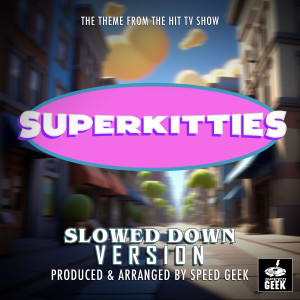 SuperKitties Main Theme (From "SuperKitties") (Slowed Down Version)