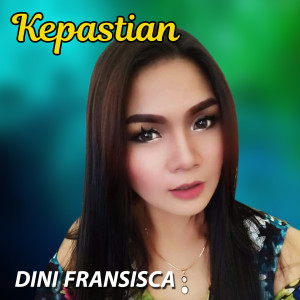 Listen to Kepastian song with lyrics from Dini Fransisca