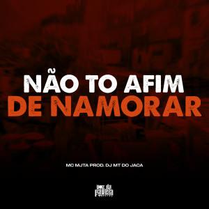 Album Não tô Afim de Namorar (Explicit) from Dj MT do Jaca