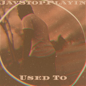 Listen to Used To song with lyrics from JavStopPlayin