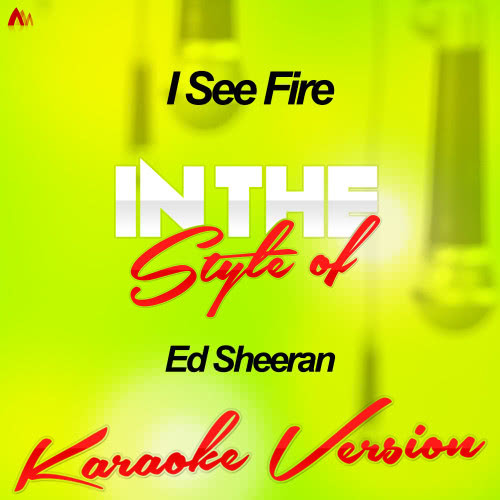 I See Fire (In the Style of Ed Sheeran) [Karaoke Version]