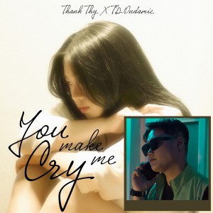 ดาวน์โหลดและฟังเพลง You Make Me Cry พร้อมเนื้อเพลงจาก Thanh Thy