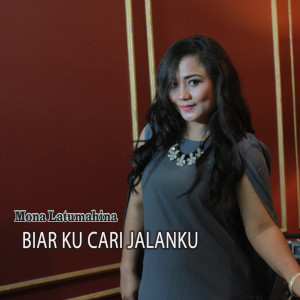 收聽Mona Latumahina的Biar Ku Cari Jalanku歌詞歌曲
