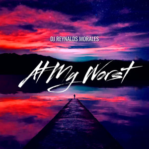 Listen to At My Worst song with lyrics from Dj Reynalds Morales