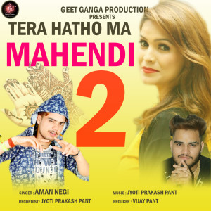 Listen to Tera Hatho Ma Mehandi 2 song with lyrics from Aman Negi