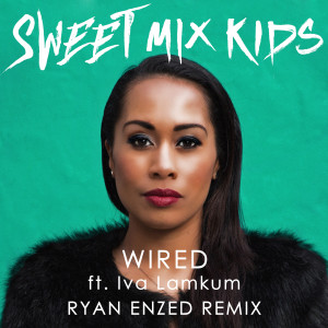 Sweet Mix Kids的专辑Wired (Ryan Enzed Remix)
