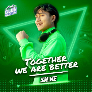 Dengarkan lagu Together We Are Better nyanyian SHINE (ရှိုင်း) dengan lirik