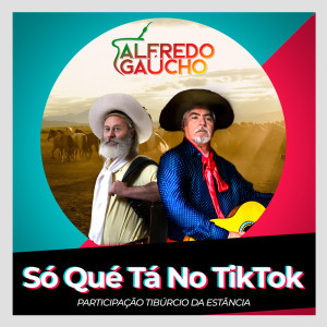 Dengarkan Só Qué Tá no Tik Tok lagu dari Alfredo Gaúcho dengan lirik