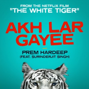 ดาวน์โหลดและฟังเพลง Akh Lar Gayee (From the Netflix Film "The White Tiger") พร้อมเนื้อเพลงจาก Prem & Hardeep