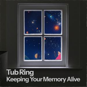 Tub Ring的專輯Keeping Your Memory Alive