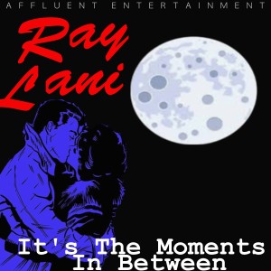 ดาวน์โหลดและฟังเพลง It's the Moments in Between พร้อมเนื้อเพลงจาก Ray Lani