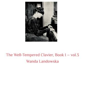 The Well-Tempered Clavier, Book I -, Vol. 3