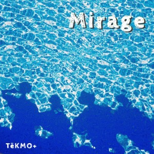 Listen to Mirage song with lyrics from TëKMO+